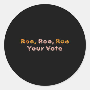 Roe Roe Your Vote Pro Choice Women  Classic Round Sticker