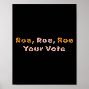 Roe Roe Your Vote Pro Choice Women  Poster