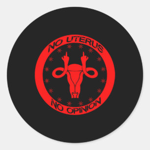 roe v wade no uterus no opinion   classic round sticker