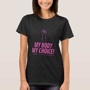 Roe Vs Wade My Body Pro Choice My Choice Activism T-Shirt