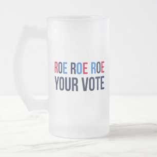 Roe Your Vote II Frosted Glass Beer Mug