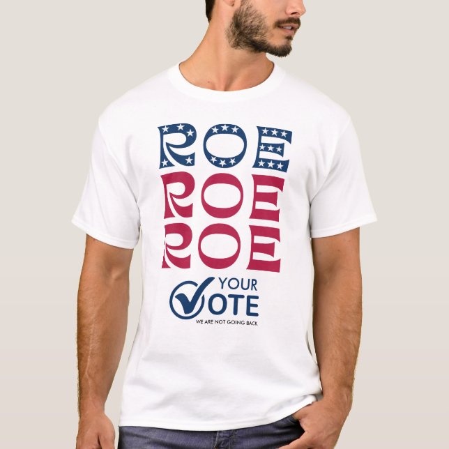 Roe Your Vote Pro Choice 2024 Election Feminist T-Shirt (Front)
