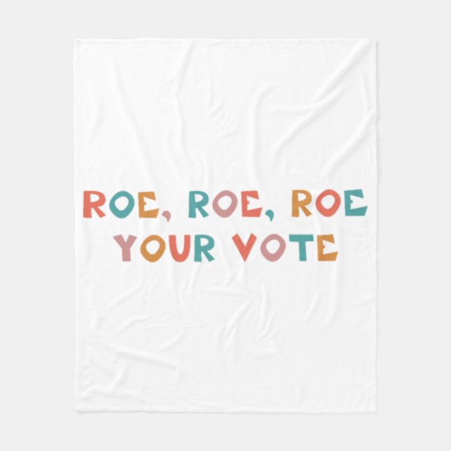 Roe Your Vote Pro Choice 99 Fleece Blanket (Front)