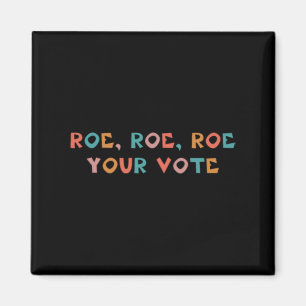 Roe Your Vote Pro Choice 99 Magnet