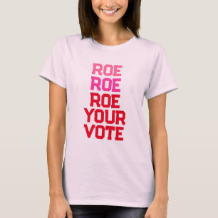 Roe Your Vote Women's Right Election Voting T-Shirt