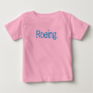 Roeing Baby T-Shirt