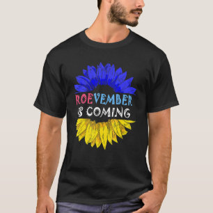 Roevember Is Coming Sunflower Roe v Wade Pro Choic T-Shirt