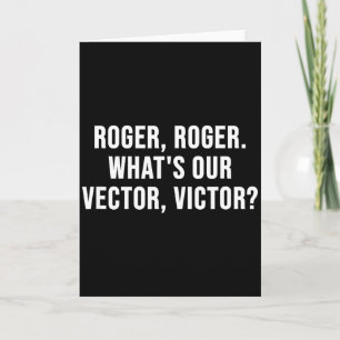 Roger, Roger. What's Our Vector, Victor_ Card