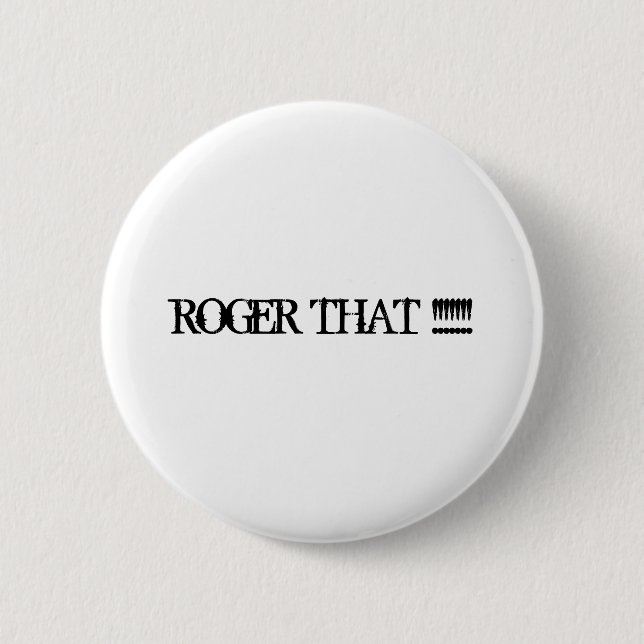 ROGER THAT !!!!!!! 6 CM ROUND BADGE (Front)