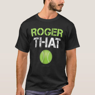 Roger That Shirt - Funny Tennis