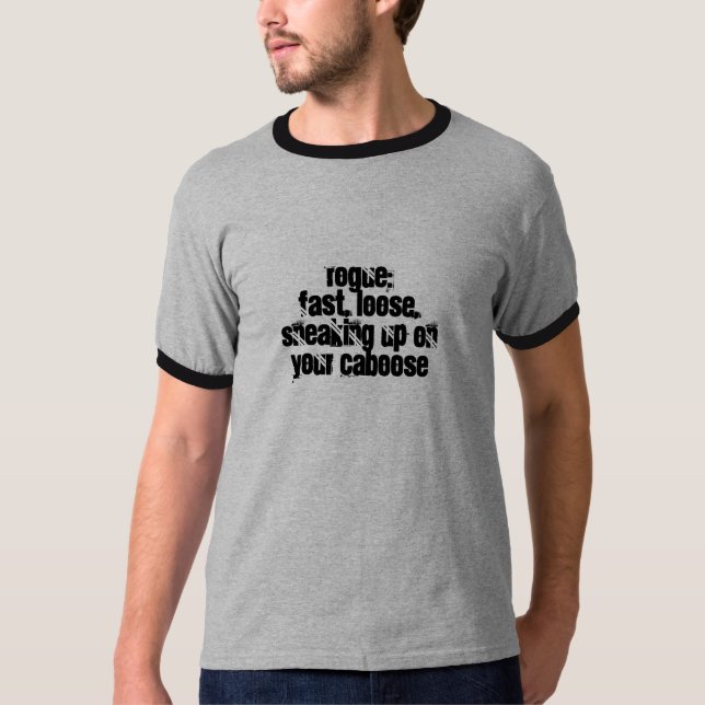 Rogue:fast,loose... caboose T-Shirt (Front)