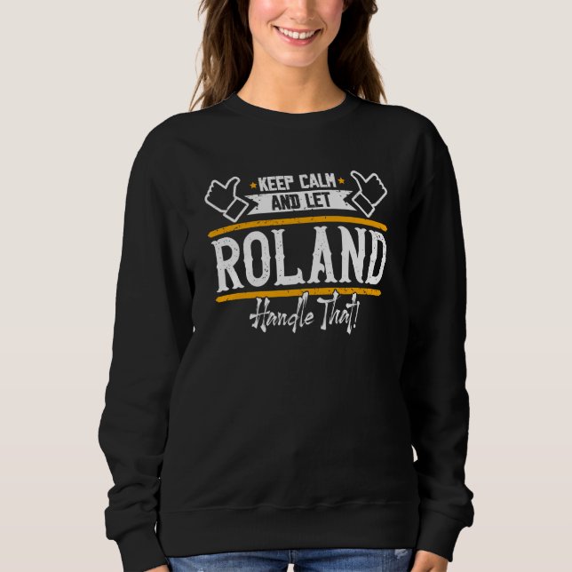 Roland Keep Calm and let Roland handle that Sweatshirt (Front)