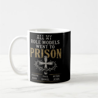 Role Models Went To Prison Funny Christian Design Coffee Mug