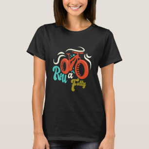 Roll A Fatty Fat Bike Fat Tire Ebike Bike Meme T-Shirt
