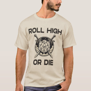 Roll high or die 20 side Dice shirt