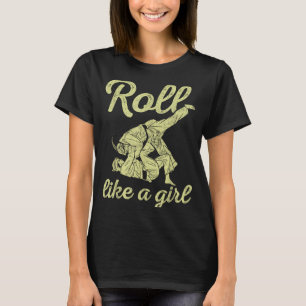Roll Like a Girl BJJ Jiu Jitsu Funny Brazilian MMA T-Shirt