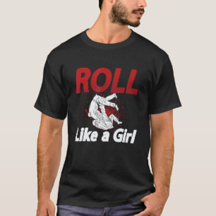 Roll Like A Girl Karate Sports Judoka Fighter Cool T-Shirt