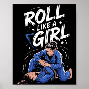 Roll Like a Girl Martial Arts Brazilian Jiu Jitsu Poster