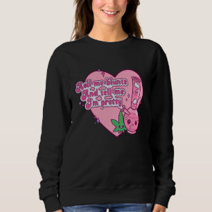 Roll Me Blunts And Tell Me I'm Pretty Weed Apparel Sweatshirt
