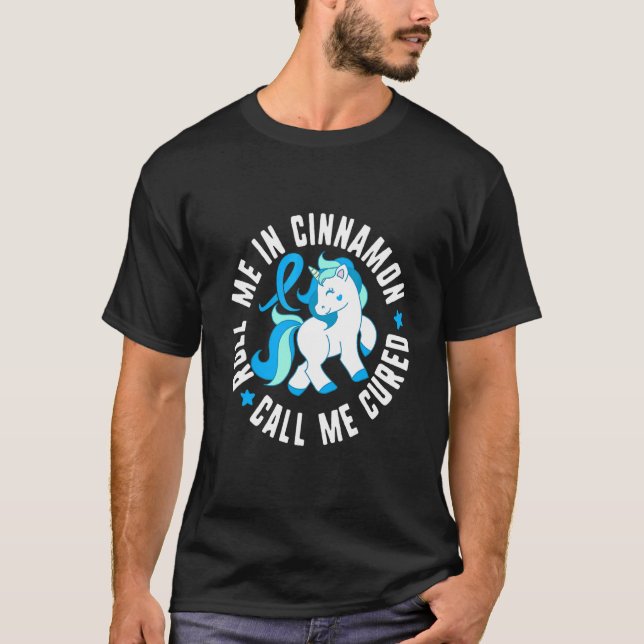 Roll Me In Cinnamon Call Me Cured Diabetes T1 Awar T-Shirt (Front)
