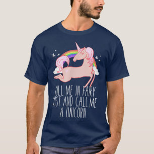 roll me in fairy dust and call me a unicornFunny U T-Shirt