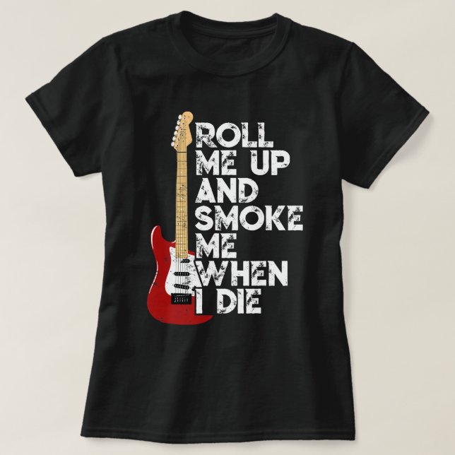 Roll Me Up And Smoke Me When I Die Guitar 2 T-Shirt (Design Front)