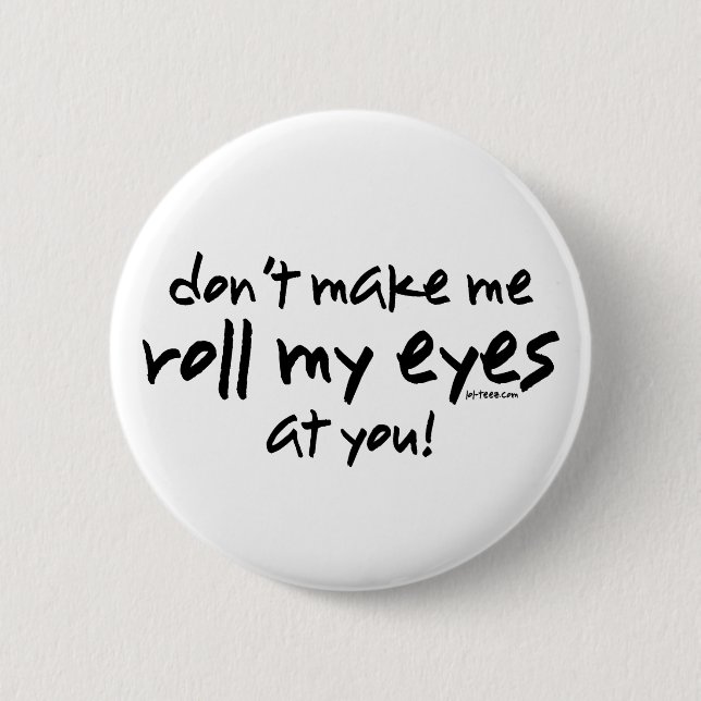 Roll My Eyes 6 Cm Round Badge (Front)