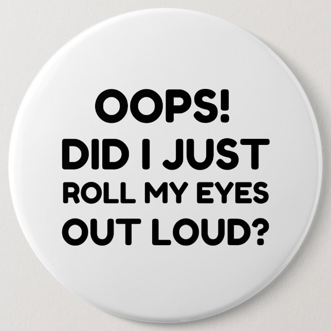 ROLL MY EYES OUT LOUD 6 CM ROUND BADGE (Front)