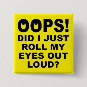 Roll My Eyes Out Loud Funny Button Badge Pin