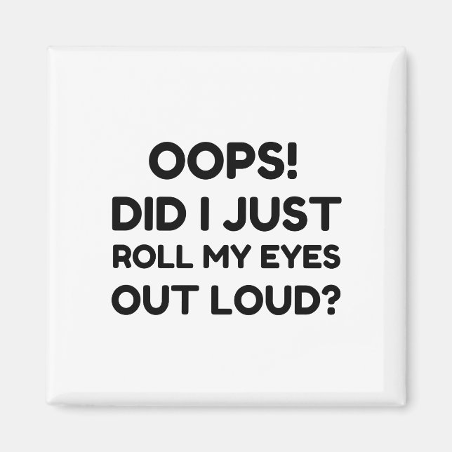 ROLL MY EYES OUT LOUD MAGNET (Front)