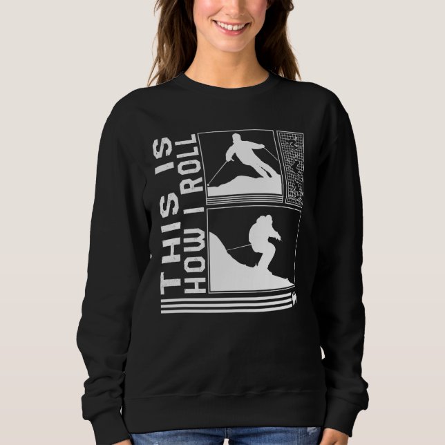 Roll Skiing Skier Winter Snowboard Snowboarder Sweatshirt (Front)