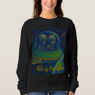 roll up the window alien UFO humour science fictio Sweatshirt