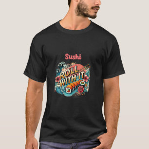 Roll with it, Dragon Sushi T-Shirt