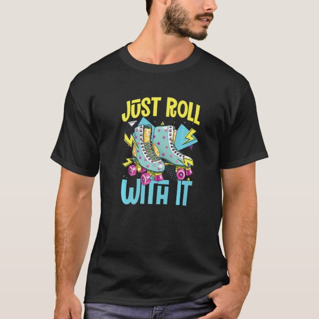 Roll With It  Roller Skates  Rollerblades Inline S T-Shirt (Front)