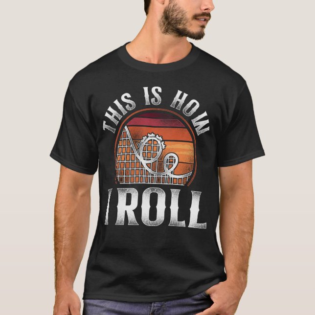 Roller Coaster Amusement Park This Is How I Roll T-Shirt (Front)