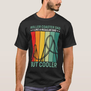Roller Coaster Dad Like A Regular Dad But Cooler T-Shirt