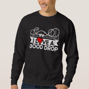Roller Coaster I Love A Good Drop Rollercoaster Sweatshirt