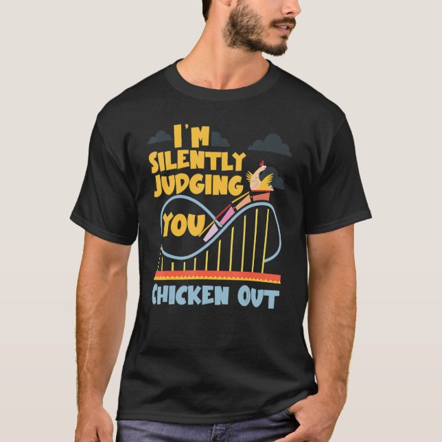 Roller Coaster I'm Silently Judging You Chicken Ou T-Shirt (Front)