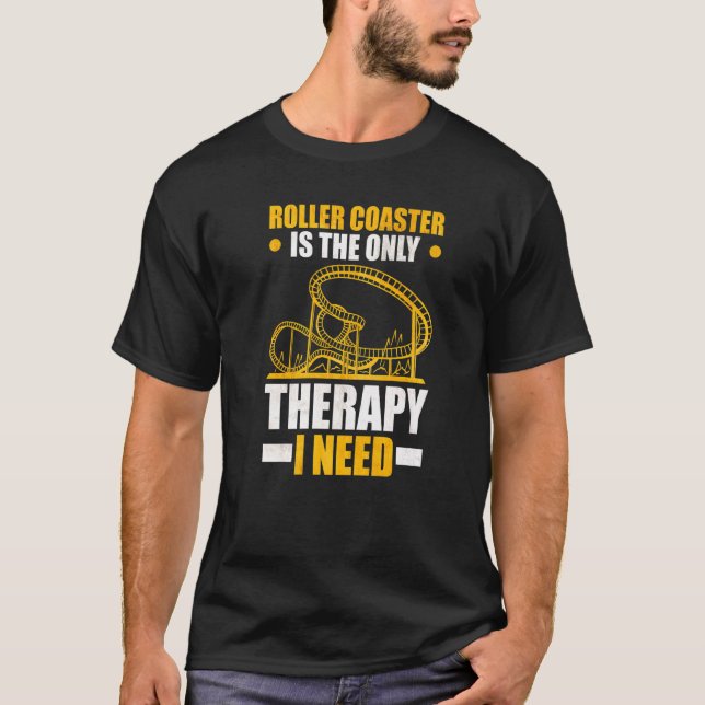Roller Coaster is the only Therapy I need Roller C T-Shirt (Front)