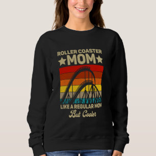 Roller Coaster Mum Like A Regular Mum Rollercoaste Sweatshirt