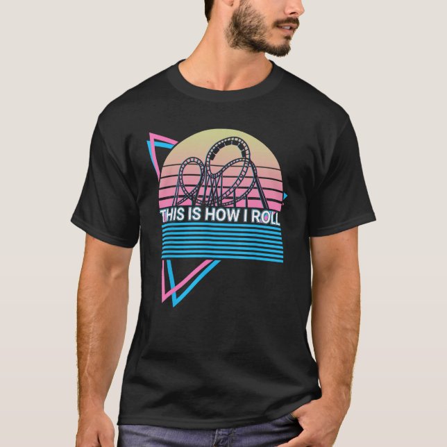 Roller Coaster Rollercoaster Retro This Is How I R T-Shirt (Front)