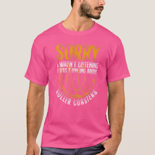 Roller Coaster Vintage Sorry I Wasn't Listening I T-Shirt