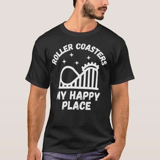 Roller Coasters Are My Happy Place T-Shirt (Front)
