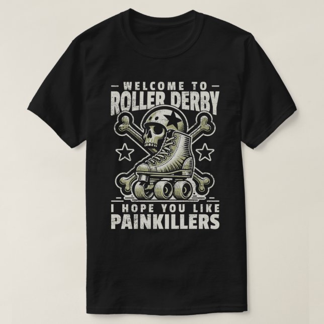 Roller Derby I Hope You Like Painkillers Roller De T-Shirt (Design Front)