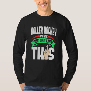 Roller Hockey And Me Are Like This Fingers Crossed T-Shirt