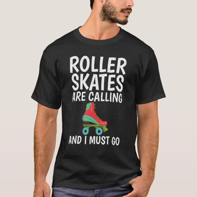 Roller Skates are calling and i must go Roller Ska T-Shirt (Front)