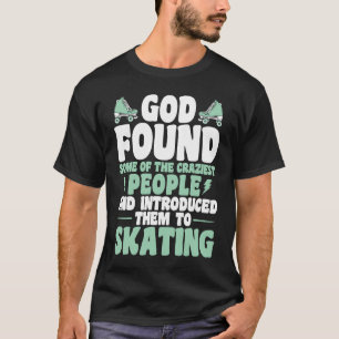 Roller Skating God Crazy People Skating Roller Ska T-Shirt