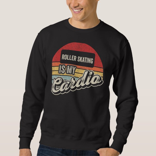 Roller Skating Is My Cardio Vintage Retro Sweatshirt (Front)