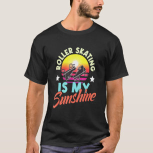Roller Skating Is My Sunshine Extreme Roller Skat T-Shirt