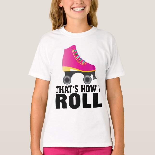 ROLLER SKATING, THAT'S HOW I ROLL T-SHIRTS (Front)